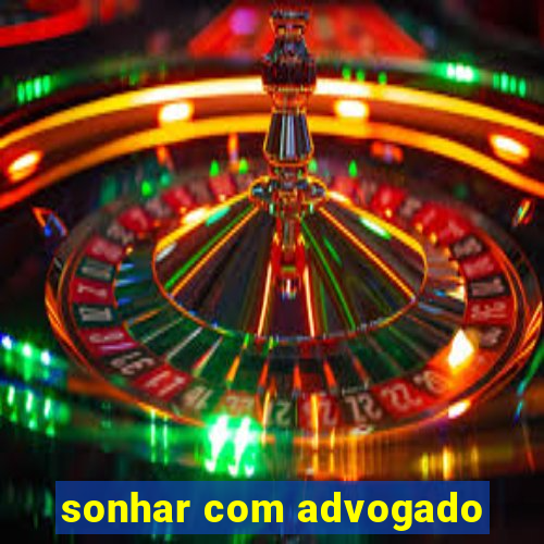 sonhar com advogado